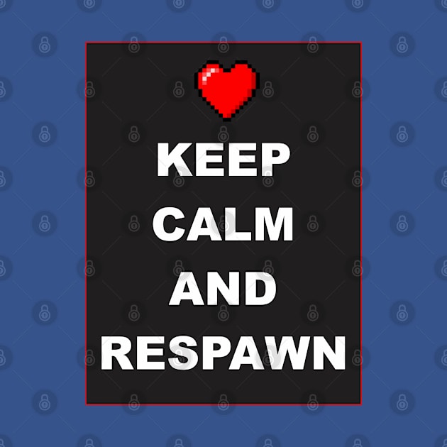 Keep Calm and Respawn by BSquared