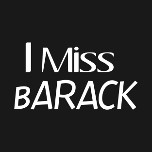 I Miss Obama, President, Anti Trump, Funny, Birthday Gift, Gift Idea, Donald Trump, Obama T-Shirt