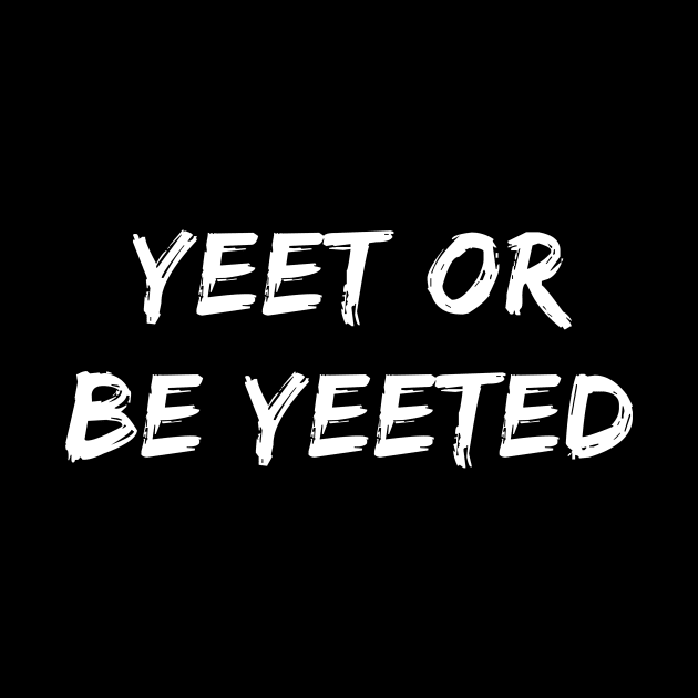 YEET OR BE YEETED - DANK FUNNY MEME by mangobanana