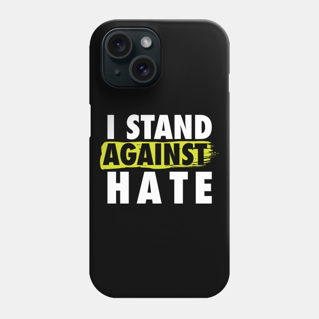 'I Stand Against The Hate' Resist Persist Phone Case by ourwackyhome