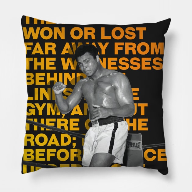 Muhammed Ali | The fight is won or lost far away from the witnesses, behind the lines, in the gym, and out there on the road_ long before I dance under those lights. Pillow by ErdiKara