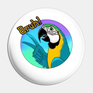 Bruh! Blue and Gold Macaw Pin