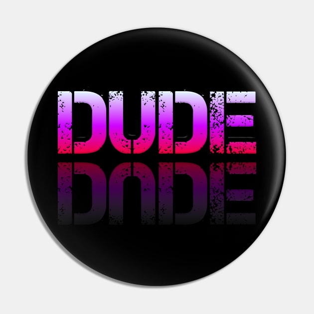 Dude - Graphic Typography - Funny Humor Sarcastic Slang Saying - Pink Gradient Pin by MaystarUniverse