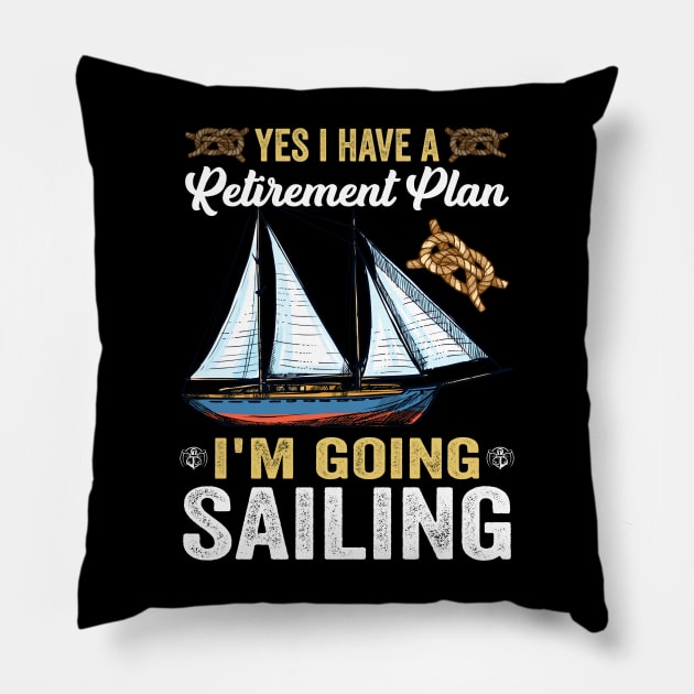 yes i have a retirement plan i'm going sailing Pillow by busines_night