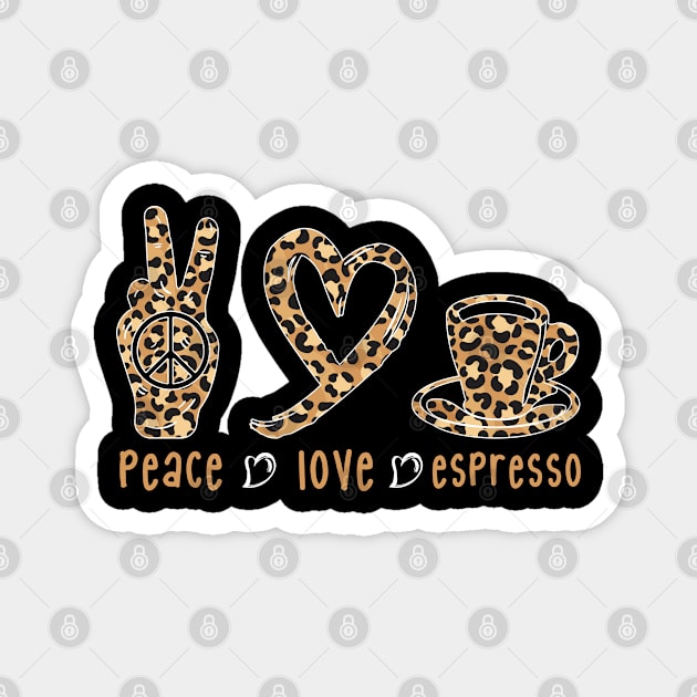 Peace Love Espresso Cute Leopard Print Coffee Lover Brewed Magnet by sBag-Designs