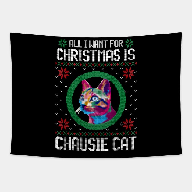 All I Want for Christmas is Chausie Cat - Christmas Gift for Cat Lover Tapestry by Ugly Christmas Sweater Gift