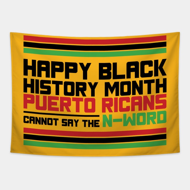 HAPPY BLACK HISTORY MONTH PUERTO RICANS CANNOT SAY THE N-WORD TEE SWEATER HOODIE GIFT PRESENT BIRTHDAY CHRISTMAS Tapestry by HumorAndVintageMerchShop