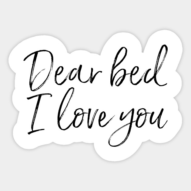Dear Bed I Love You Bedroom Sticker Teepublic
