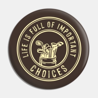 LIFE IS FULL OF CHOICES FUNNY GOLF GIFT FOR GOLFERS T-SHIRT Pin