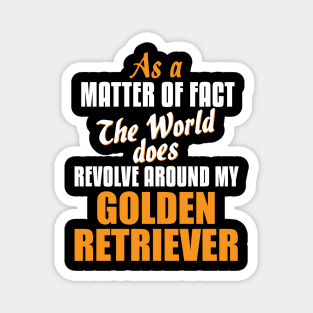 Actually the World Revolves Around Golden Retriever T-Shirt Magnet