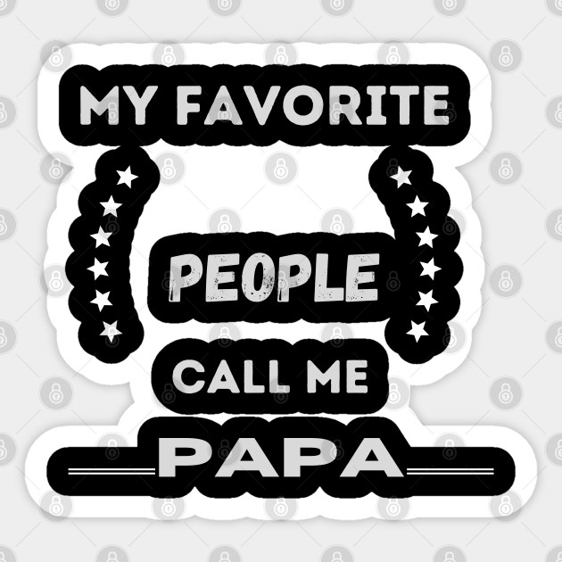 My Favorite People Call Me Papa My Favorite People Call Me Papa