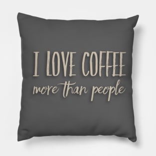 I Love Coffee More Than People Pillow