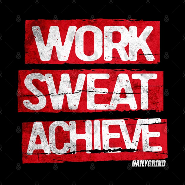 WORK SWEAT ACHIEVE MOTIVATIONAL SHIRT by Dailygrind