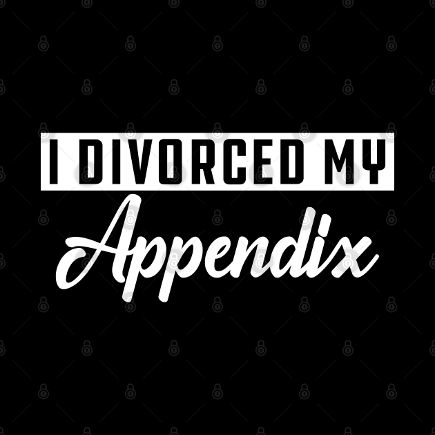 Appendectomy - I divorce my appendix by KC Happy Shop