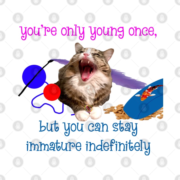 You're Only Young Once, But You Can Stay Immature Indefinitely by TanoshiiNeko