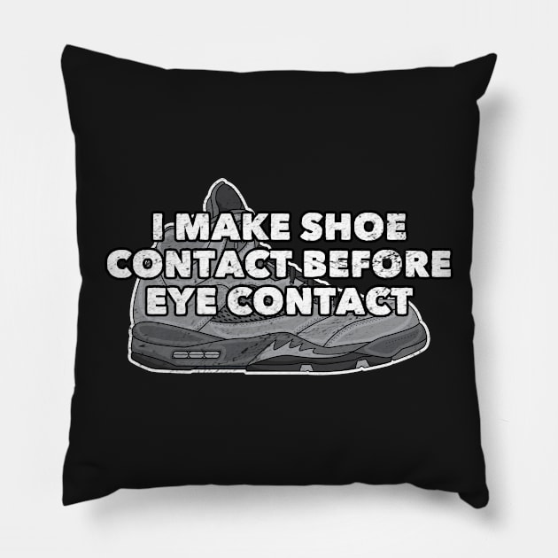 Shoe Contact Before Eye Contact Distressed Sneakerhead Pillow by markz66