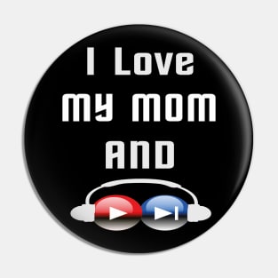 I love my mom and listen to music Pin