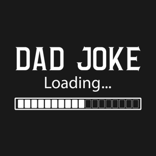 Dad Joke Loading Gift Fathers Day Dad Joke Please Wait Gift T-Shirt