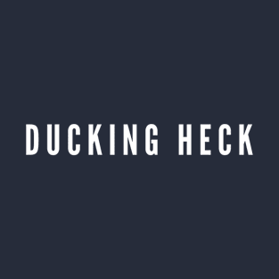 Ducking Heck T-Shirt