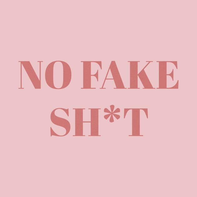 No Fake Sh*T by SoCalDreamin