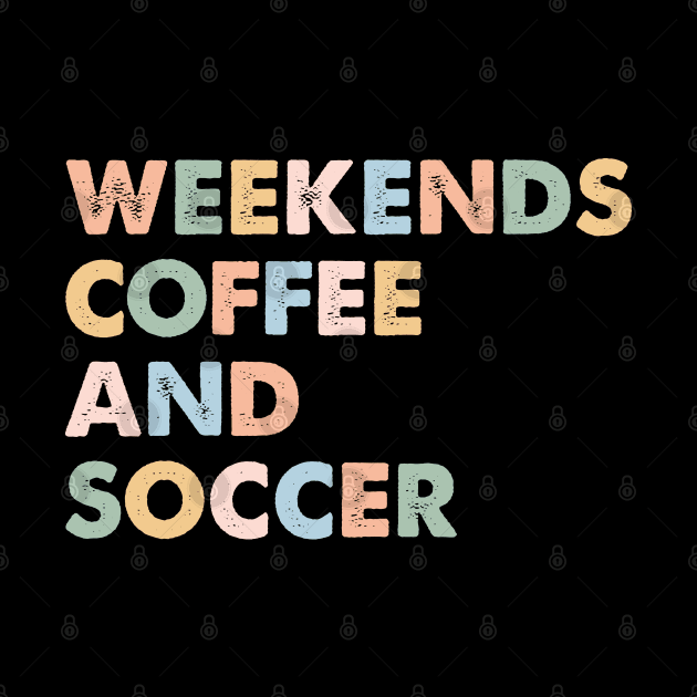 Cool Soccer Mom Life With Saying Weekends Coffee and Soccer by Nisrine