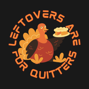 LEFTOVERS ARE FOR QUITTERS T-Shirt