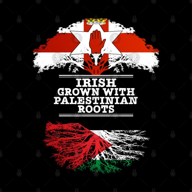 Northern Irish Grown With Palestinian Roots - Gift for Palestinian With Roots From Palestine by Country Flags