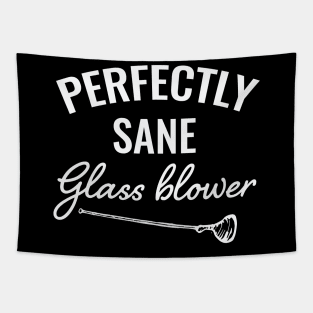 Perfectly sane glassblower / Glass Blowing / Glass Blowing present / Glassblowing Gift,Glass Blower Gift Tapestry