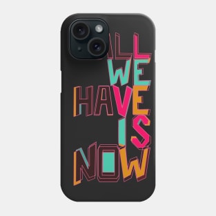 Only Now Phone Case