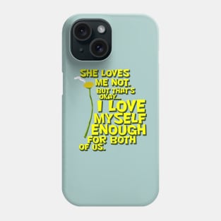 She Loves Me Not... Phone Case