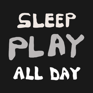 SLEEP PLAY ALL DAY T-Shirt