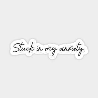 Stuck in my anxiety Magnet