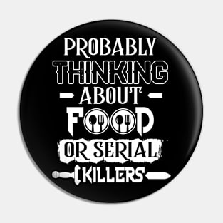 Brobably Thinking About Food Or SerialKillers Pin