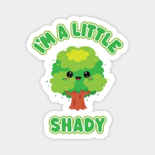 I'm A Little Shady - Funny Kawaii Tree for Troublemakers Magnet