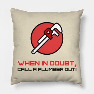 When in doubt, call a plumber out! Pillow