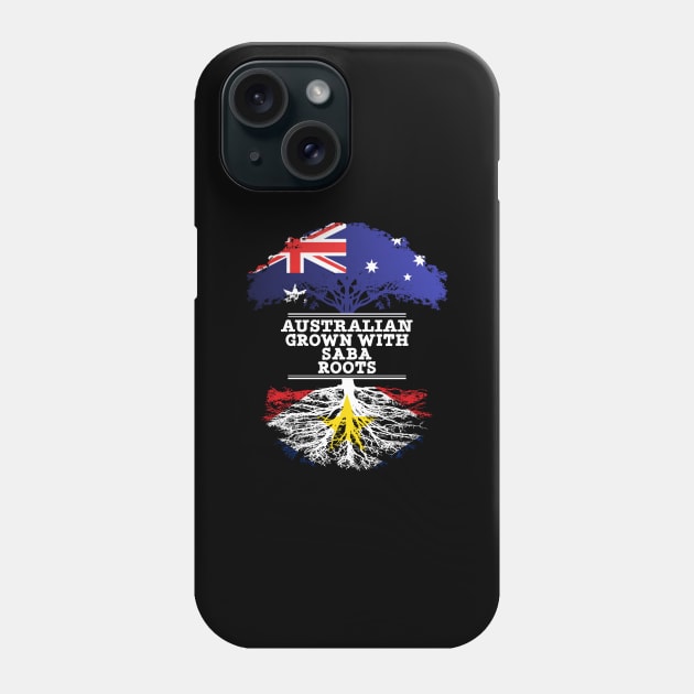 Australian Grown With Saba Roots - Gift for Saba With Roots From Saba Phone Case by Country Flags