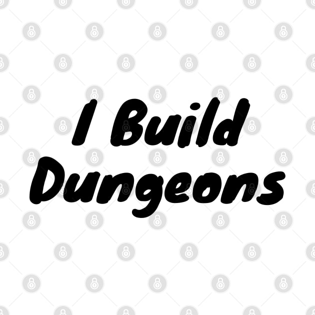 I Build Dungeons - Dungeon Master by DennisMcCarson