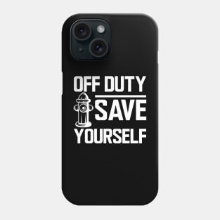 Firefighter - Off duty save yourself w Phone Case