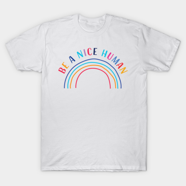 Be A Nice Human Be Kind Inspirational Positivity - Be Nice - T-Shirt