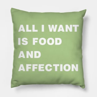 All I Want Is Food And Affection white Pillow