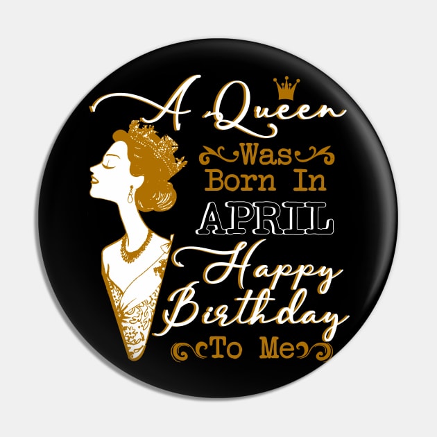 Womens A Queen Was Born In April Shirt Birthday Gift Pin by Terryeare