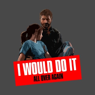 I Would Do It All Over Again! T-Shirt