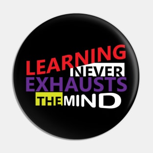 Learning never exhausts the mind. Pin