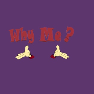 Why Me II T-Shirt