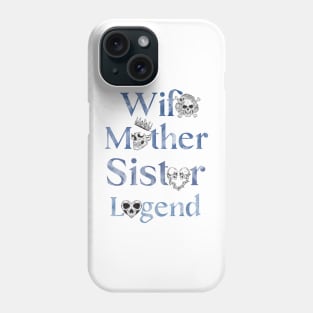 Legendary Wife, Mother, Sister - Celebrating Women Everywhere Phone Case