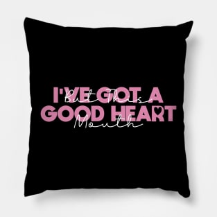 I've Got A Good Heart But This Mouth Pillow