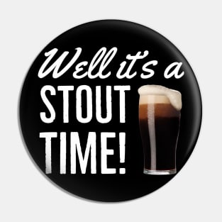 Beer / Stout/ Well It’s A Stout Time Pin