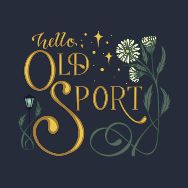 Hello Old Sport by Thenerdlady