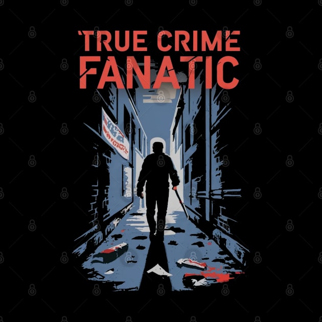 True Crime Fanatic Criminology Crime Junkie Serial Killer Gift For Crime Fan by DeanWardDesigns