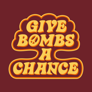 Give Bombs A Chance T-Shirt